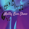 undefined Matty Live Show