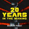 undefined 20 Years in the Making: Wrestling Podcast