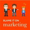 undefined Blame it on Marketing ™