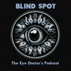 undefined Blind Spot - The Eye Doctor's Podcast