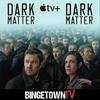 undefined Dark Matter: A BingetownTV Podcast