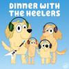 undefined Dinner with the Heelers - A Bluey Podcast