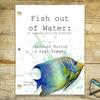 undefined Fish Out Of Water: A Sketch Writing Podcast