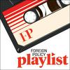 undefined Foreign Policy Playlist