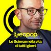 undefined Geopop - Le Scienze nella vita di tutti i giorni