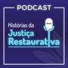 undefined Histórias da Justiça Restaurativa