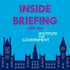 undefined INSIDE BRIEFING with Institute for Government