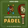 undefined La Historia Oficial Del Pádel