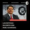 undefined LAS NOTICIAS EN CORTO CON NOEL ALVARADO