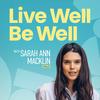 undefined Live Well Be Well with Sarah Ann Macklin | Health, Lifestyle, Nutrition