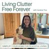 undefined Living Clutter Free Forever - decluttering tips, professional organizing, minimalist living