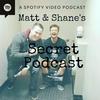 undefined Matt and Shane's Secret Podcast