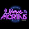 undefined Meros Mortais podcast