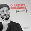 undefined O Artista Broadway que nunca fui...