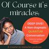 undefined Of Course it's Miracles: A Course in Miracles Podcast from a quantum, non dogmatic perspective