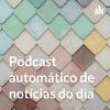 undefined Podcast automático de notícias do dia