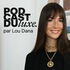 undefined Podcast du Luxe par Lou Dana