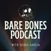 undefined The Bare Bones Podcast with Sebas Garcia