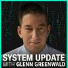 undefined System Update with Glenn Greenwald