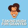 undefined Taking Hugh for Granted