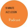 undefined The 10 Minute Jazz Lesson Podcast