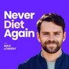 undefined Never Diet Again with Max Lowery