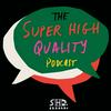 undefined The Super High Quality Podcast