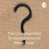 undefined The Unexplainable Disappearance of Mars Patel - Owens Podcast Reviews