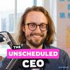 undefined The Unscheduled CEO