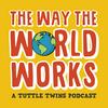 undefined The Way the World Works: A Tuttle Twins Podcast for Families