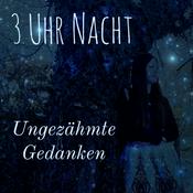 Podcast 3 Uhr Nacht - Ungezähmte Gedanken