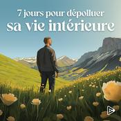 Podcast 7 jours pour dépolluer sa vie intérieure