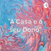 Podcast "A Casa e o seu Dono"