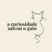 Podcast A Curiosidade Salvou o Gato