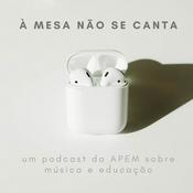 Podcast À MESA NÃO SE CANTA | um podcast da APEM sobre música e educação