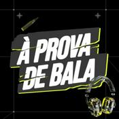 Podcast À Prova de Bala