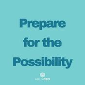 Podcast ABC to CEO: Preparing for the Possibility Podcast