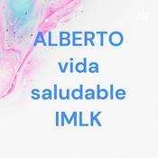 Podcast ALBERTO vida saludable IMLK