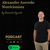 Podcast Alexandre Azevedo, Nutricionista