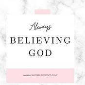 Podcast Always Believing God