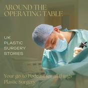 Podcast Around the Operating Table - your go-to podcast for all things plastic surgery in the UK!