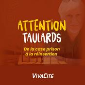 Podcast Attention taulards, de la case prison à la réinsertion