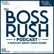 Podcast The Boss Rush Podcast - A Podcast About Video Games