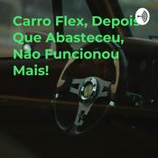 Podcast Carro Flex, Depois Que Abasteceu, Não Funcionou Mais!