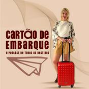 Podcast Cartão de Embarque: O podcast de todos os destinos