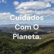 Podcast Cuidados Com O Planeta.