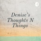 Podcast Denise's Thoughts N Things