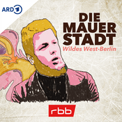 Podcast Die Mauerstadt – Wildes West-Berlin