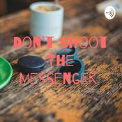 Podcast Don’t Shoot The Messenger