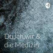 Podcast Du,ich,wir & die Medizin